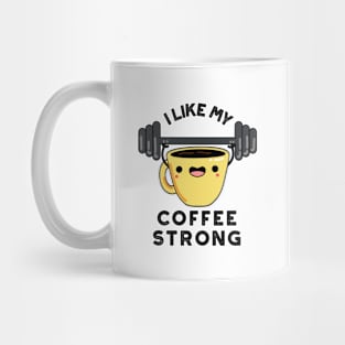 I Like My Coffee Strong Funny Drink Pun Mug